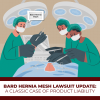 Bard Hernia Mesh Lawsuit Update: A Classic Case of Product Liability