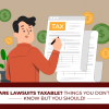 Are Lawsuits Taxable? Things You Don’t Know But You Should!