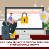 Why Data Privacy Is Critical For Legal Professionals Today?