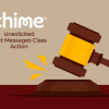 Chime Unsolicited Text Messages Class Action: What You Need To Know