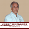 Why Didn’t Biden Release The Epstein Files? The Legal, Political, And Practical