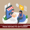 Your Ultimate Guide To The Amazon Prime Refund FTC Settlement