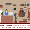 Shein Lawsuit: Copyright, Consumer Claims, And All Major Legal Battles