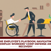 The Employer’s Playbook: Navigating Complex Workers’ Comp Defense And Recovery