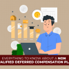 Everything To Know About A Non Qualified Deferred Compensation Plan