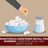 Nunaturals Sweetener Recall FDA Warning – Complete Legal And Safety Guide