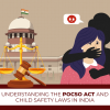 Understanding The POCSO Act And Child Safety Laws In India