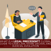 What Is A Legal Precedent? Global Guide To Case Law, Stare Decisis, And Judicial Evolution