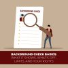 Background Check Basics: What It Shows, What’s Off-Limits, And Your Rights