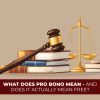 What Does Pro Bono Mean – And Does It Actually Mean Free?